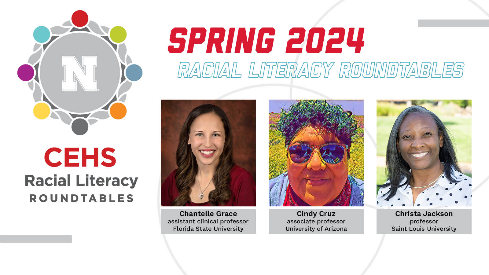 headshots for Chantelle Grace, Cindy Cruz and Christa Jackson over white background with gray circles alongside CEHS Racial Literacy Roundtables logo and text, "Spring 2024 Racial Literacy Roundtables"