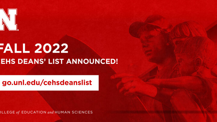 Fall 2022 CEHS Deans' List at go.unl.edu/cehsdeanslist