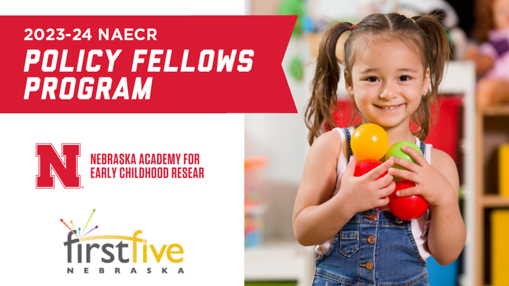 Young child holding colorful balls. White and red graphic. 2023-24 NAECR Policy Fellows Program. NAECR and first five Nebraska logos. 